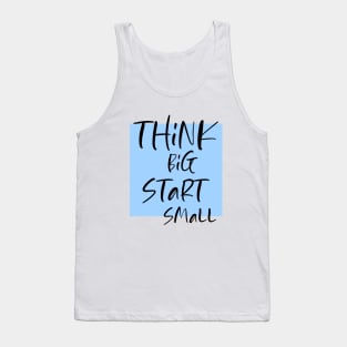 Think big Start Small Tank Top